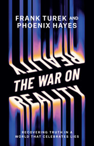The War on Reality (Recovering Truth in a World That Celebrates Lies) by Dr. Frank Turek, Phoenix Hayes, 9780736993630