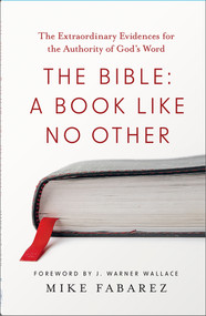 The Bible: A Book like No Other (The Extraordinary Evidences for the Authority of God's Word) by Mike Fabarez, J. Warner Wallace, 9780736993777
