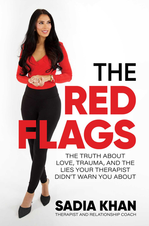 The Red Flags (The Truth About Love, Trauma, and the Lies Your Therapist Didn't Warn You About) by Sadia Khan, 9798895654101