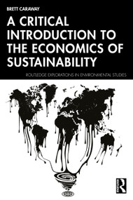A Critical Introduction to the Economics of Sustainability by Brett Caraway, 9781032797366