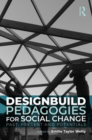 Designbuild Pedagogies for Social Change (Past, Present and Potentials) by Emilie Taylor Welty, 9781041051527
