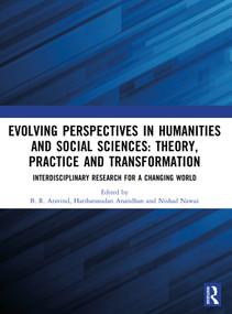 Evolving Perspectives in Humanities and Social Sciences: Theory, Practice and Transformation (Interdisciplinary Research for a Changing World) by B. R. Aravind, Hariharasudan Anandhan, Nishad Nawaz, 9781041272670