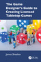 The Game Designer's Guide to Creating Licensed Tabletop Games by James Sheahan, 9781032949772