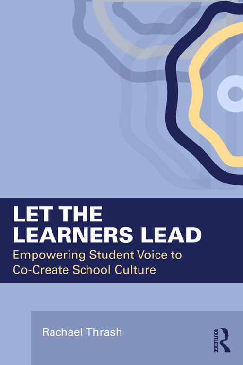 Let the Learners Lead (Empowering Student Voice to Co-Create School Culture) by Rachael Thrash, 9781041155713