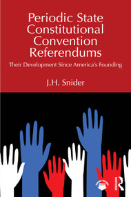 Periodic State Constitutional Convention Referendums (Their Development Since America's Founding) by J.H. Snider, 9781041022596