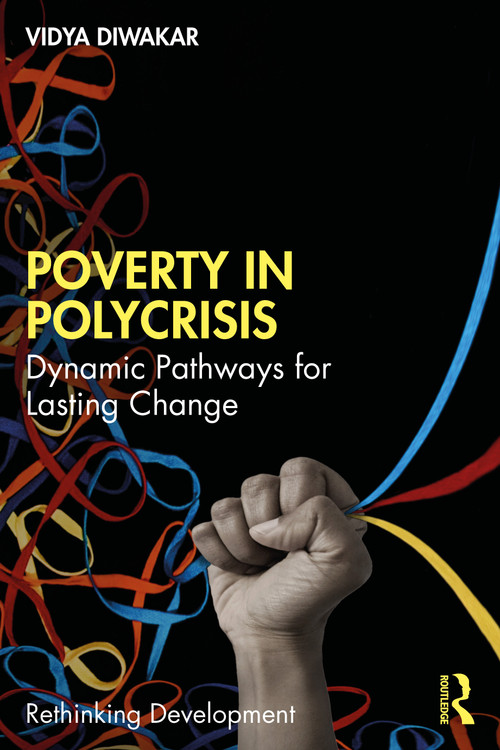 Poverty in Polycrisis (Dynamic Pathways for Lasting Change) by Vidya Diwakar, 9781032821344
