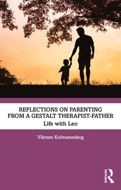 Reflections on Parenting from a Gestalt Therapist-Father (Life with Leo) by Vikram Kolmannskog, 9781032872414