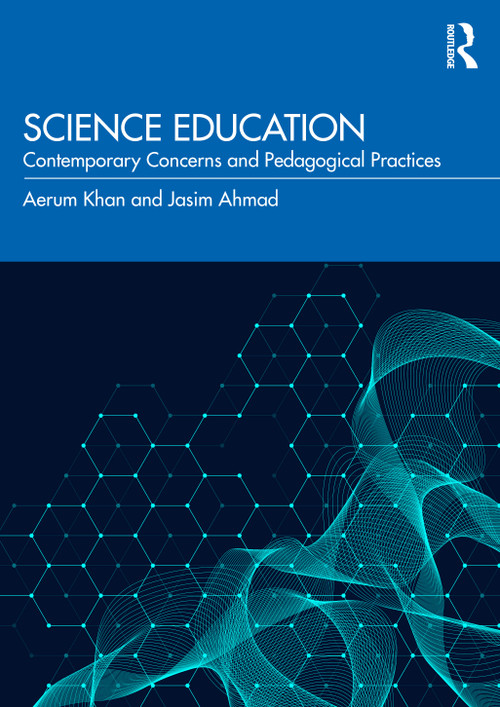 Science Education (Contemporary Concerns and Pedagogical Practices) by Aerum Khan, Jasim Ahmad, 9781032962955