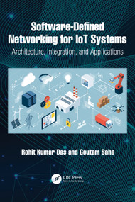 Software-Defined Networking for IoT Systems (Architecture, Integration, and Applications) by Rohit Kumar Das, Goutam Saha, 9781041200161