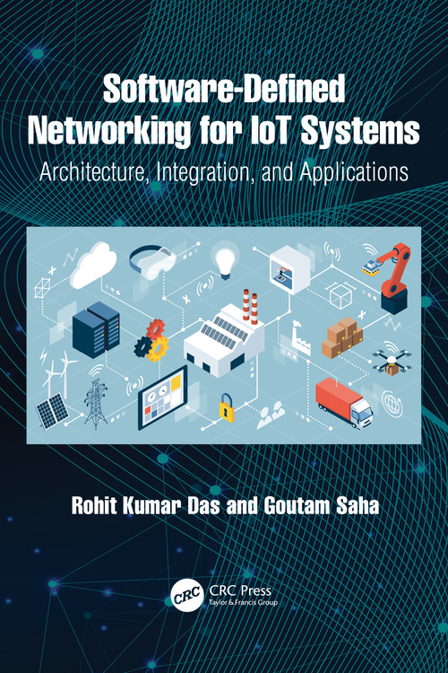 Software-Defined Networking for IoT Systems (Architecture, Integration, and Applications) by Rohit Kumar Das, Goutam Saha, 9781041200161