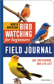 North American Bird Watching for Beginners Field Journal (Log, Sketchbook, and Life List) by Kristine Rivers, 9798897170937