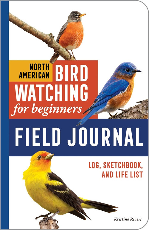 North American Bird Watching for Beginners Field Journal (Log, Sketchbook, and Life List) by Kristine Rivers, 9798897170937