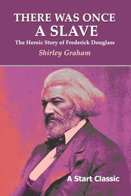 There Was Once a Slave: The Heroic Story of Frederick Douglass by Shirley Graham, 9798880925568
