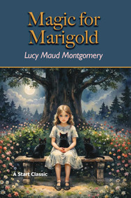 Magic for Marigold by Lucy Maud Montgomery,, 9798880925728