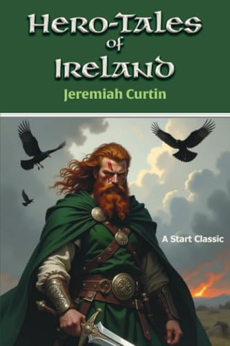 Hero-Tales of Ireland by Jeremiah Curtin, 9798880925841