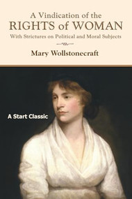 A Vindication of the Rights of Woman (With Strictures on Political and Moral Subjects) - 9798880925452 by Mary Wollstonecraft, 9798880925452