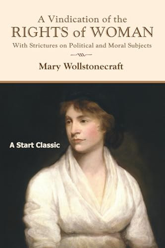 A Vindication of the Rights of Woman (With Strictures on Political and Moral Subjects) - 9798880925452 by Mary Wollstonecraft, 9798880925452