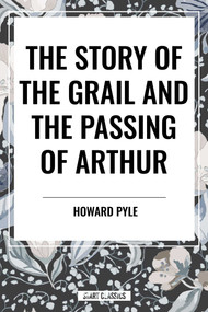 Story of the Grail and the Passing of Arthur by Howard Pyle, 9798880921324