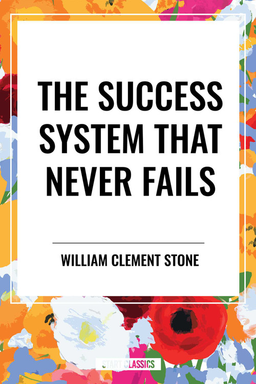 Success System That Never Fails by William Clement Stone, 9798880921348
