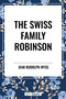 Swiss Family Robinson - 9798880921393 by Jean Rudolph Wyss, 9798880921393