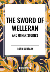 Sword of Welleran and Other Stories - 9798880921416 by Lord Dunsany, 9798880921416