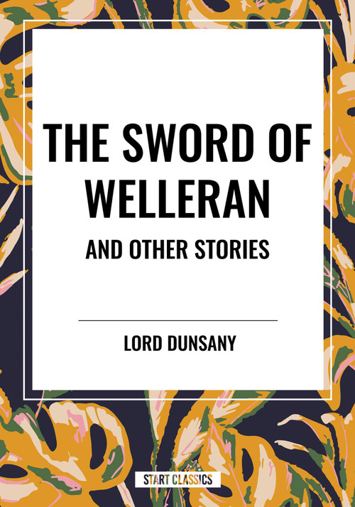 Sword of Welleran and Other Stories - 9798880921416 by Lord Dunsany, 9798880921416