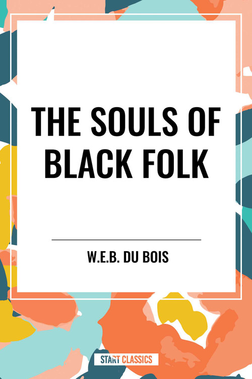 Souls of Black Folk (An African American Heritage Book) - 9798880921119 by W. E. B. Du Bois, 9798880921119
