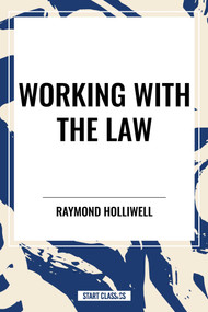 WORKING WITH THE LAW - 9798880925001 by Raymond Holliwell, 9798880925001