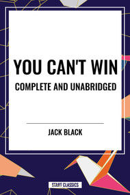 You Can't Win, Complete and Unabridged by Jack Black by Jack Black, 9798880925131