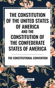 Constitution of the United States of America and the Constitution of the Confederate States of America - 9798880914296 by The Constitutional Convention, 9798880914296