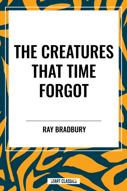 Creatures That Time Forgot by Ray Bradbury, 9798880914395