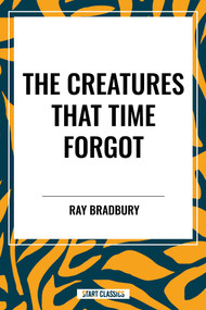 Creatures That Time Forgot by Ray Bradbury, 9798880914395