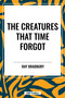 Creatures That Time Forgot - 9798880914401 by Ray Bradbury, 9798880914401