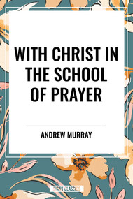 With Christ in the School of Prayer - 9798880924899 by Andrew Murray, 9798880924899