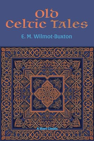 Old Celtic Tales by E. M. Wilmot-Buxton, 9798880925858