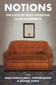 Notions (The Lives of Irish Working Class Academics) by Iona Burnell Reilly, Stephen Baker, Michael Pierse, 9781837080373