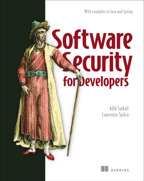 Software Security for Developers (With examples in Java and Spring) by Adib Saikali, Laurentiu Spilca, 9781617298585