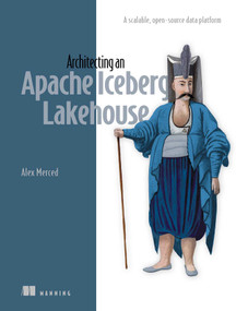 Architecting an Apache Iceberg Lakehouse (A scalable, open-source data platform) by Alex Merced, 9781633435100