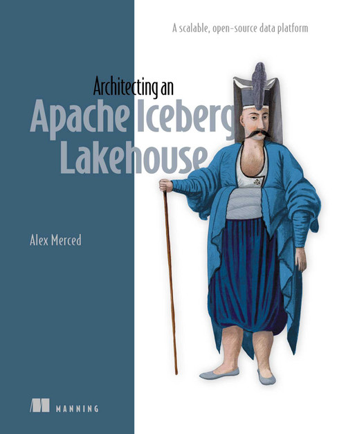 Architecting an Apache Iceberg Lakehouse (A scalable, open-source data platform) by Alex Merced, 9781633435100