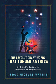 The Revolutionary Words that Forged America (The Definitive Guide to the Declaration of Independence) by Michael Warren, 9781645721208