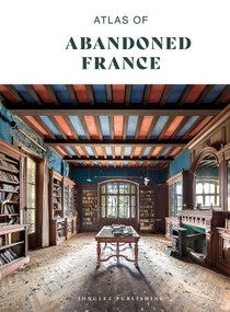 Atlas of Abandoned France by Collective Work, 9782387150004