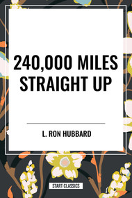 240,000 Miles Straight Up by Ron L. Hubbard, 9798880900022