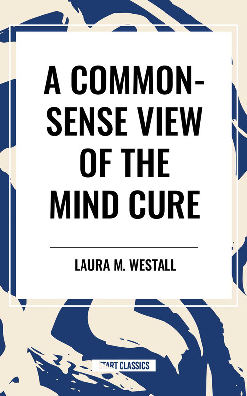 Common-Sense View of the Mind Cure - 9798880900183 by Laura M. Westall, 9798880900183