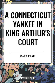 Connecticut Yankee In King Arthur's Court - 9798880900220 by Mark Twain, Langhorne Samuel Clemens, 9798880900220