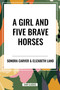 Girl and Five Brave Horses by Sonora Carver, Elizabeth Land, 9798880900299