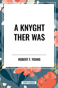 Knyght Ther Was - 9798880900343 by Robert F. Young, 9798880900343