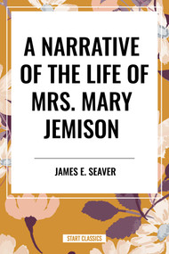 Narrative of the Life of Mrs. Mary Jemison by James E. Seaver, 9798880900459