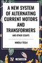 New System of Alternating Current Motors and Transformers and Other Essays - 9798880900480 by Nikola Tesla, 9798880900480