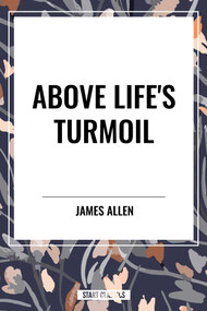 Above Life's Turmoil by James Allen, 9798880901012