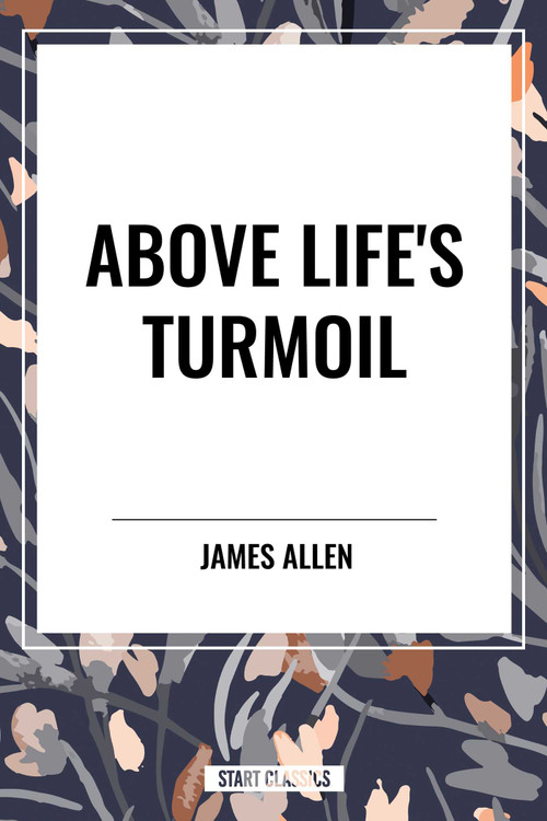 Above Life's Turmoil by James Allen, 9798880901012